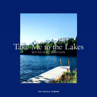 TAKE ME TO THE LAKES - MÜNCHEN
